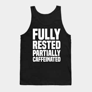 Fully Rested Partially Caffeinated 2 - Coffee Tank Top